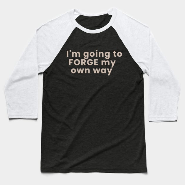 Im gonna forge my own way Baseball T-Shirt by kaiden7